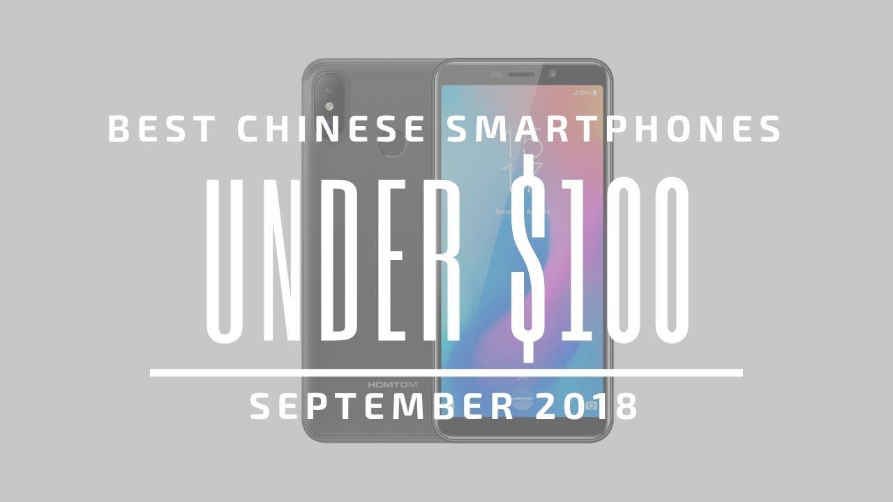 Top 5 Chinese Smartphones for Under $100 – September 2018