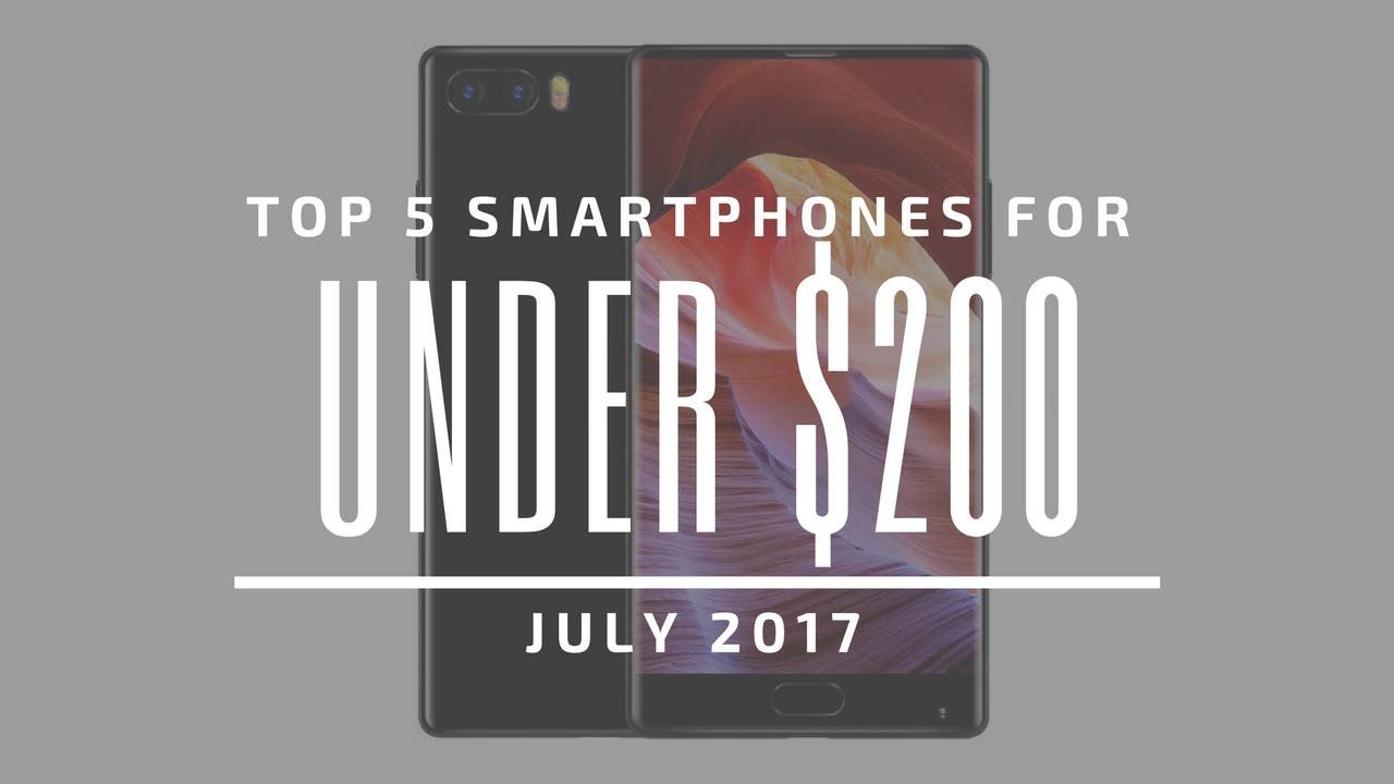 Top 5 Chinese Smartphones for Under $200 - July 2017