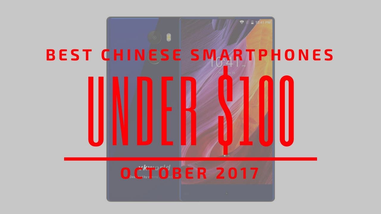 Top 5 Chinese Smartphones for Under $100 – October 2017