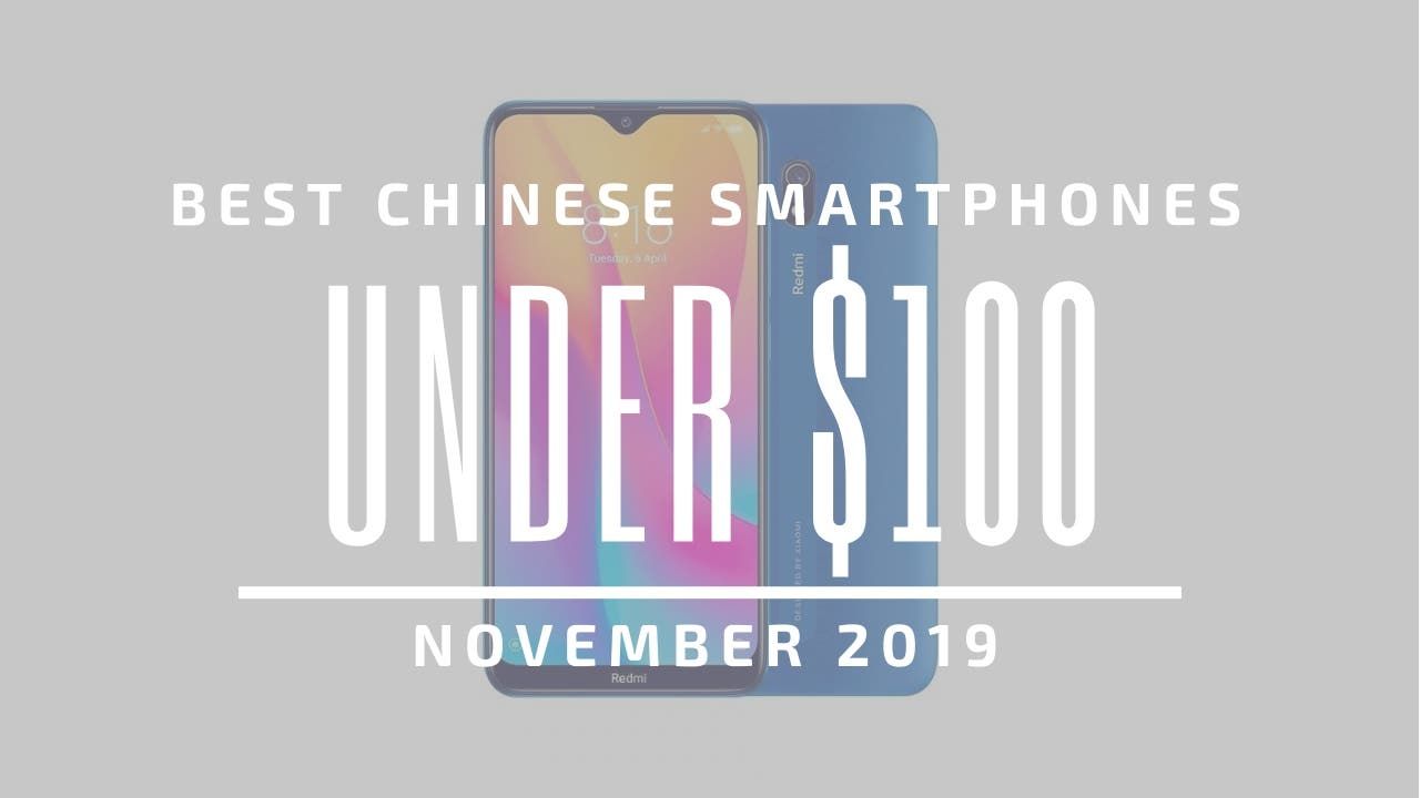 Top 5 Best Chinese Phones for Under $100 – November 2019