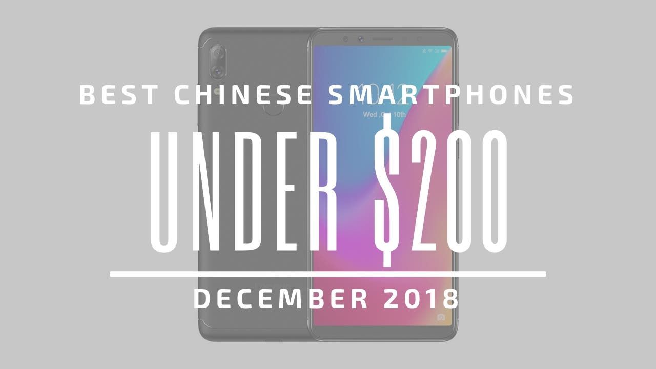 Top 5 Chinese Smartphones for Under $200 - December 2018