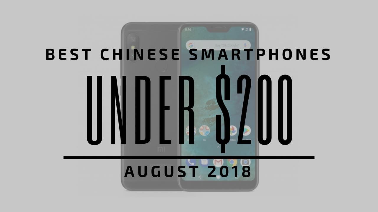 Top 5 Chinese Smartphones for Under $200 - August 2018