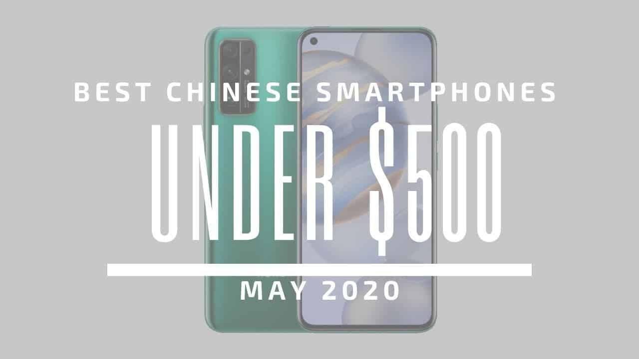 Top 5 Best Chinese Phones for Under $500 – May 2020