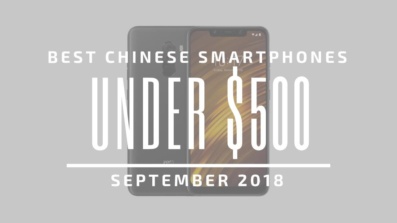 Top 5 Chinese Smartphones for Under $500 – September 2018