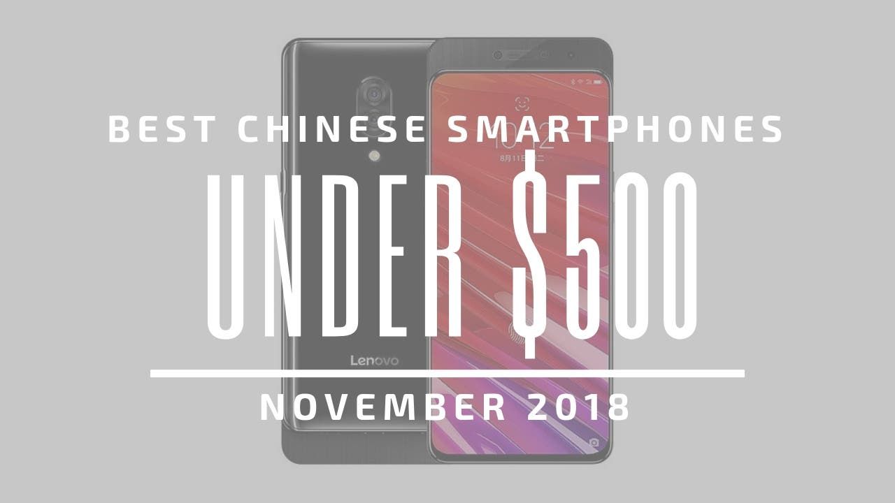 Top 5 Chinese Smartphones for Under $500 – November 2018
