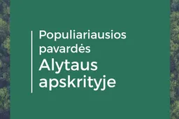 Kokia populiariausia pavardė Lietuvoje ir Alytuje?