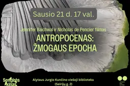 SENGIRĖS KINAS: Filmo „ANTROPOCENAS: ŽMOGAUS EPOCHA“ peržiūra