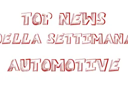 Le 10 top news della settimana del mondo automotive