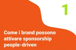 Come i brand possono attivare sponsorship people-driven?