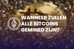 Wanneer zullen alle Bitcoins gemined zijn?