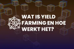 Wat is yield farming en hoe werkt het?