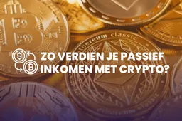 Zo verdien je passief inkomen met crypto!