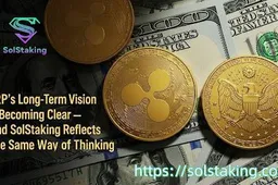 De langetermijnvisie van XRP wordt steeds duidelijker — SolStaking volgt een vergelijkbare aanpak