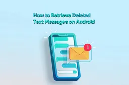 How to Retrieve Deleted Text Messages on Android? [Solved]