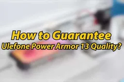 Ulefone Power Armor 13 takes over 300,000 testing rounds