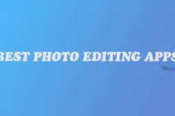 Best Photo Editing Apps for Android and iOS
