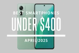 Best Smartphones Under $400 – April 2025
