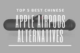 Top 5 Best Chinese Apple AirPods Alternatives (Android + iOS)