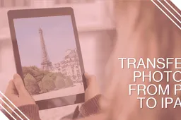 Top 4 Ways to Solve How to Transfer Photos From PC to iPad 2024