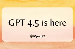 OpenAI Launches GPT-4.5: Smarter, More Accurate, and More Natural