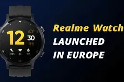 Realme Watch S with IP68 waterproof & SpO2 released for €79.99 in Europe