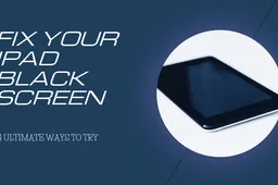 4 Ultimate Ways to Fix iPad Black Screen of Death [Free]