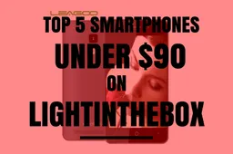 Top 5 Smartphones you'll find on Lightinthebox for under $90 (Starting at $29.99)