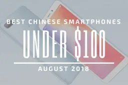 Top 5 Chinese Smartphones for Under $100 – August 2018