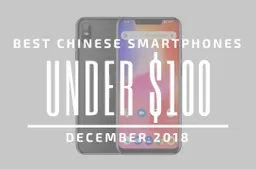 Top 5 Chinese Smartphones for Under $100 – December 2018