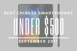 Top 5 Chinese Smartphones for Under $500 – September 2017