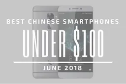 Top 5 Chinese Smartphones for Under $100 – June 2018