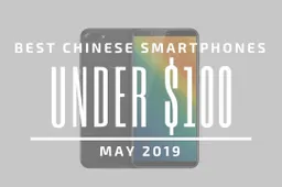 Top 5 Chinese Smartphones for Under $100 – May 2019