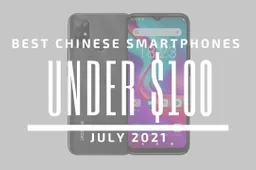 Top 5 Best Chinese Smartphones for Under $100 – July 2021