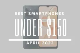 Top 5 Best Smartphones for Under $150 – April 2022