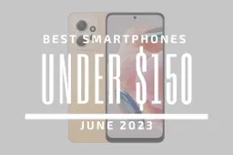 Best Smartphones for Under $150 – June 2023