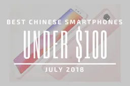 Top 5 Chinese Smartphones for Under $100 – July 2018