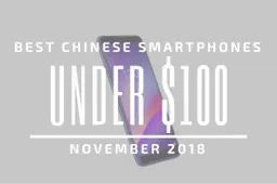 Top 5 Chinese Smartphones for Under $100 – November 2018