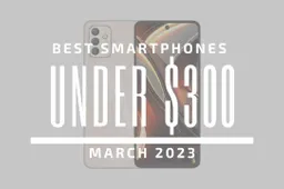 Top 5 Best Smartphones for Under $300 - March 2023