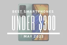 Top 5 Best Smartphones for Under $300 - May 2023