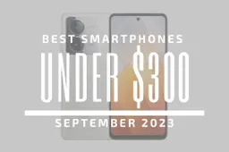 Best Smartphones Under $300 - September 2023