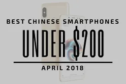 Top 5 Chinese Smartphones for Under $200 - April 2018