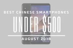 Top 5 Chinese Smartphones for Under $500 – August 2018