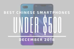 Top 5 Chinese Smartphones for Under $500 – December 2018