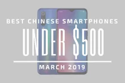 Top 5 Chinese Smartphones for Under $500 – March 2019