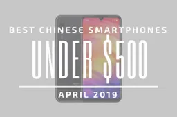 Top 5 Chinese Smartphones for Under $500 – April 2019
