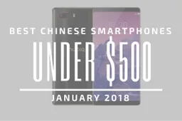 Top 5 Chinese Smartphones for Under $500 – January 2018