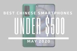 Top 5 Best Chinese Phones for Under $500 – May 2020