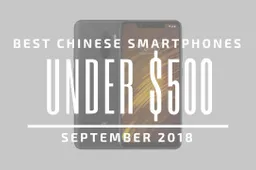Top 5 Chinese Smartphones for Under $500 – September 2018