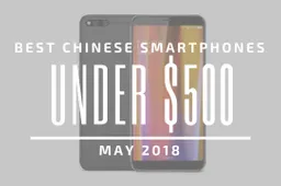 Top 5 Chinese Smartphones for Under $500 – May 2018