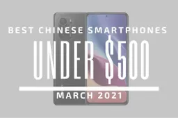 Top 5 Best Chinese Smartphones for Under $500 – March 2021